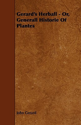 The Herbal or General History of Plants by John Gerard