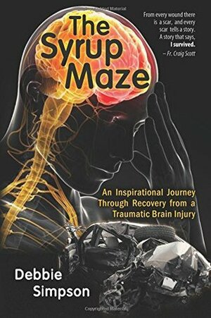 The Syrup Maze: An Inspirational Journey Through Recovery from a Traumatic Brain Injury by Debbie Simpson