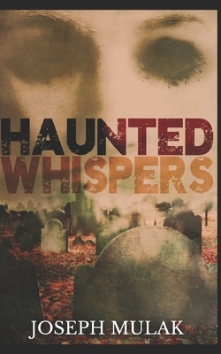 Haunted Whispers: Trade Edition by Joseph Mulak
