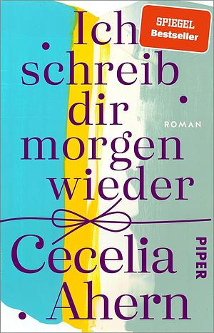 Ich schreib dir morgen wieder: Roman by Cecelia Ahern