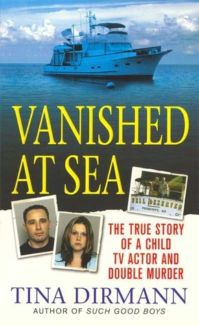 Vanished at Sea: The True Story of a Child TV Actor and Double Murder by Tina Dirmann