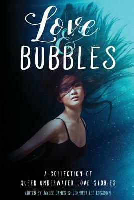 Love & Bubbles: A Collection of Queer Underwater Love Stories by Lia Cooper, Evvan Burke