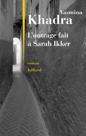 L'outrage fait à Sarah Ikker by Yasmina Khadra