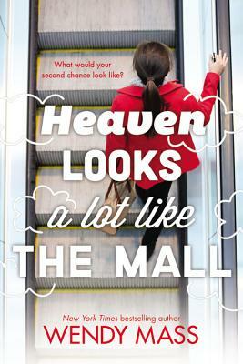 Heaven Looks a Lot Like the Mall by Wendy Mass