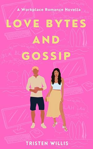 Love Bytes and Gossip by Tristen Willis