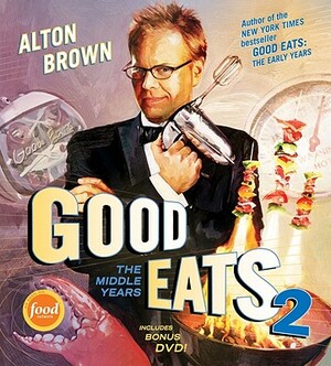 Good Eats: The Middle Years by Alton Brown