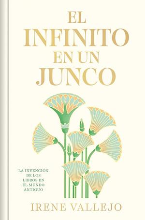 El infinito en un junco: La invención de los libros en el mundo antiguo by Irene Vallejo