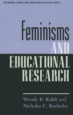Feminisms & Educational Researpb by Nicholas C. Burbules, Wendy R. Kohli