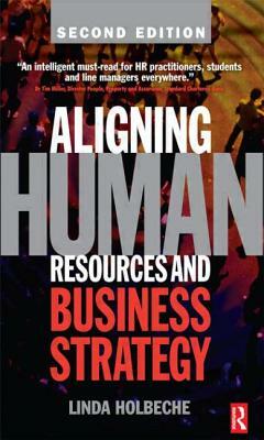 Aligning Human Resources and Business Strategy by Linda Holbeche
