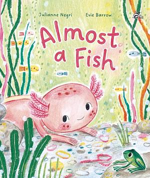 Almost A Fish by Evie Barrow, Julianne Negri