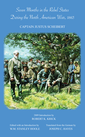 Seven Months in the Rebel States During the North American War, 1863 by Justus Scheibert, Joseph C. Hayes, William Stanley Hoole, Robert K. Krick