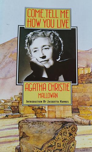 Come, Tell Me How You Live by Agatha Christie