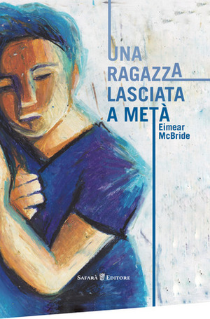 Una ragazza lasciata a metà by Eimear McBride