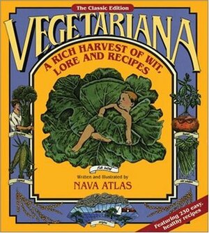 Vegetariana: A Rich Harvest of Wit, Love and Recipe by Nava Atlas