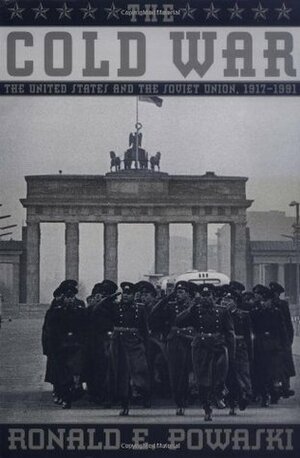 The Cold War: The United States and the Soviet Union 1917-1991 by Powaski, Ronald E., Ronald E. Powaski, Ronald E. Powaski