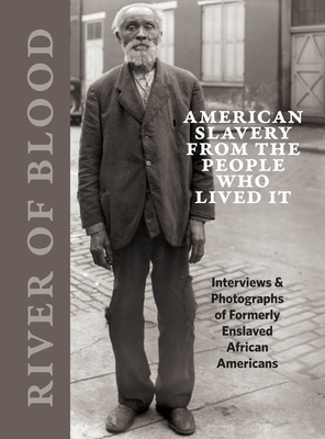 River of Blood: American Slavery from the People Who Lived It: Interviews & Photographs of Formerly Enslaved African Americans by Michael Williams, Dorothea Lange, Richard Cahan