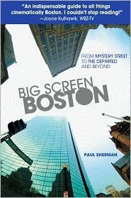Big Screen Boston: From Mystery Street to the Departed and Beyond by Paul Sherman