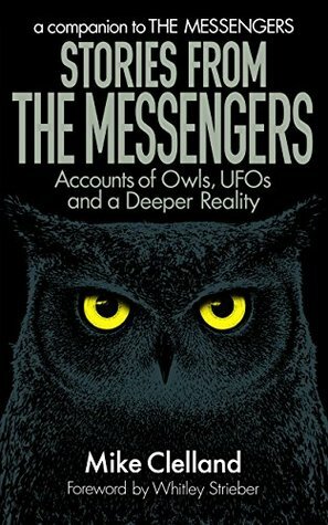 Stories from the Messengers: Owls, UFOs and a Deeper Reality by Whitley Strieber, Mike Clelland
