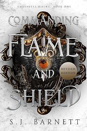 Commanding Flame And Shield by S.J. Barnett, S.J. Barnett