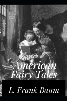 American Fairy Tales Annotated by L. Frank Baum