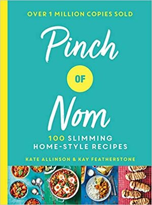Pinch of Nom: 100 Slimming, Home-style Recipes by Kate Allinson