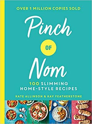 Pinch of Nom: 100 Slimming, Home-style Recipes by Kate Allinson