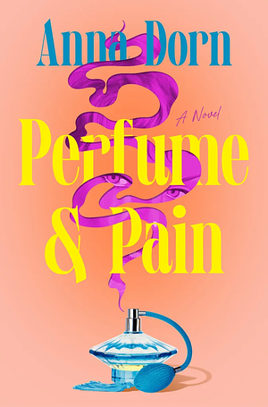 Perfume & Pain by Anna Dorn