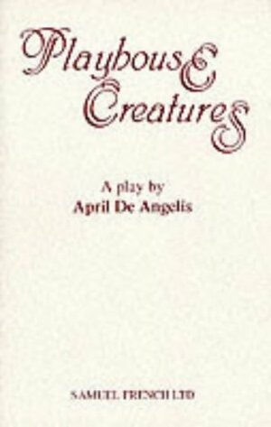 Playhouse Creatures: A Play by April De Angelis