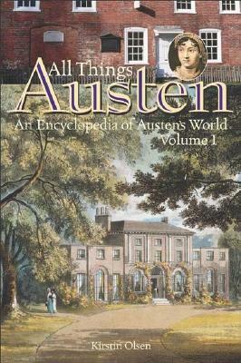 All Things Austen: An Encyclopedia of Austen's World Two Volumes by Kirstin Olsen