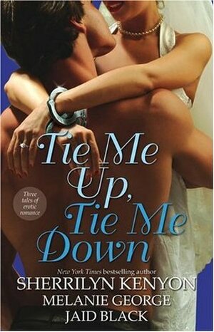 Tie Me Up, Tie Me Down by Sherrilyn Kenyon, Jaid Black, Melanie George