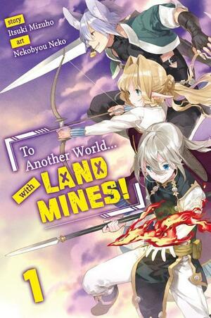To Another World... with Land Mines! Volume 1 by Itsuki Mizuho