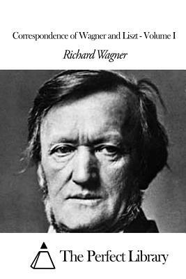Correspondence of Wagner and Liszt - Volume I by Richard Wagner