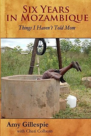 Six Years in Mozambique: Things I Haven't Told Mom by Cheri Colburn, Amy Gillespie