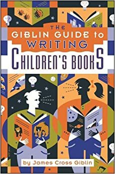 The Giblin Guide to Writing Children's Books by James Cross Giblin