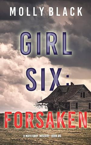 Girl Six: Forsaken by Molly Black