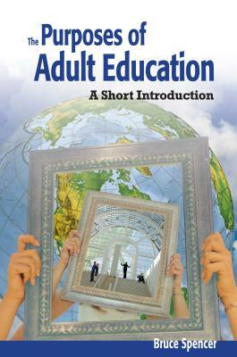 Purposes of Adult Education: A Short Introduction by Bruce Spencer