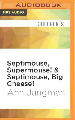 Septimouse, Supermouse! & Septimouse, Big Cheese! by Ann Jungman