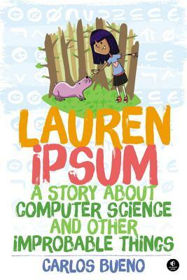 Lauren Ipsum: A Story about Computer Science and Other Improbable Things by Carlos Bueno