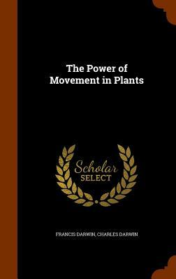 The Power of Movement in Plants by Francis Darwin, Charles Darwin