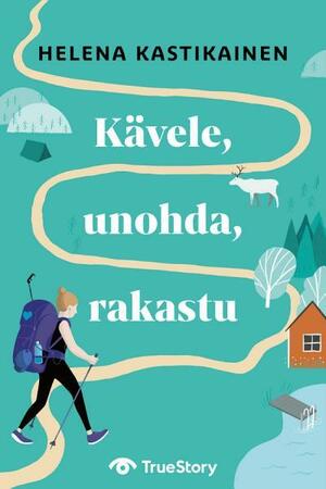 Kävele, unohda, rakastu by Helena Kastikainen