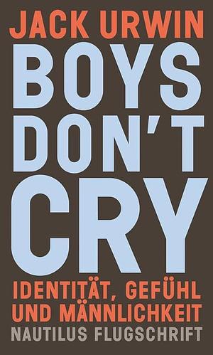 Boys don't cry by Jack Urwin