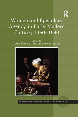 Women and Epistolary Agency in Early Modern Culture, 1450&#65533;1690 by 