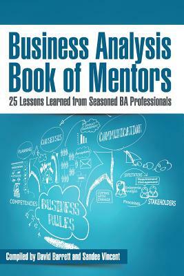Business Analysis Book of Mentors: 25 Lessons Learned from Seasoned BA Professionals by David Barrett, Sandee Vincent