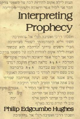 Interpreting Prophecy by Philip E. Hughes