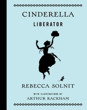 Cinderella Liberator by Rebecca Solnit
