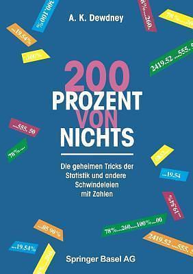 200 Prozent von nichts: Die geheimen Tricks der Statistik und andere Schwindeleien mit Zahlen by A.K. Dewdney, M. Zillgitt