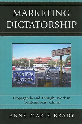 Marketing Dictatorship: Propagapb by Anne-Marie Brady