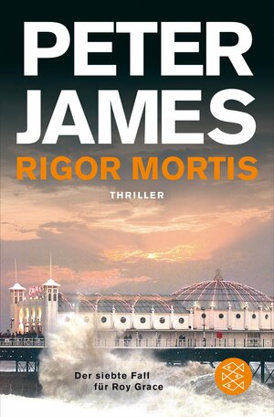 Rigor Mortis: Thriller&lt;br /&gt;Der siebte Fall für Roy Grace by Peter James