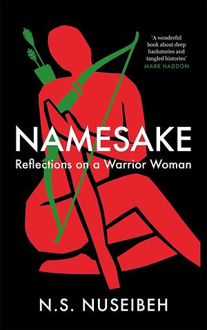 Namesake: Reflections on A Warrior Woman by N.S. Nuseibeh