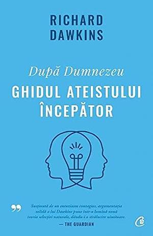 Dupa Dumnezeu. Ghidul ateistului incepator by Richard Dawkins, Richard Dawkins